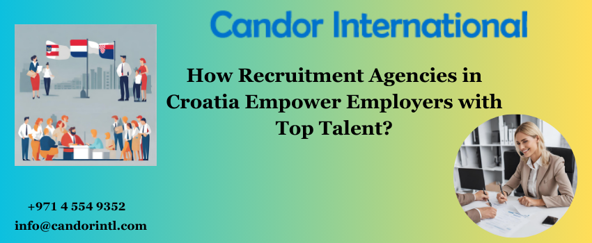 How Recruitment Agencies in Croatia Empower Employers with Top Talent?