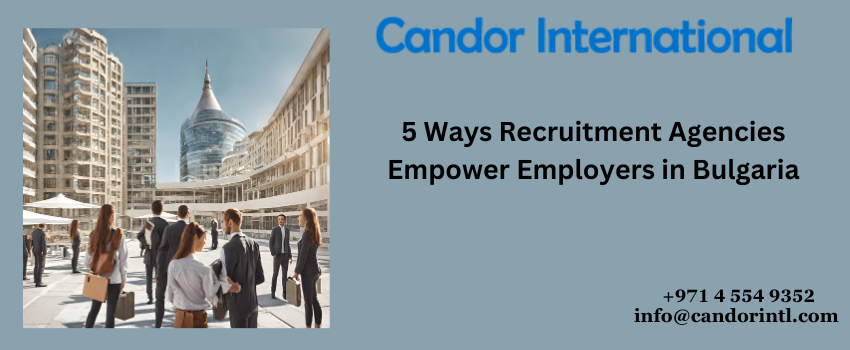Five Ways Recruitment Agencies Empower Employers in Bulgaria