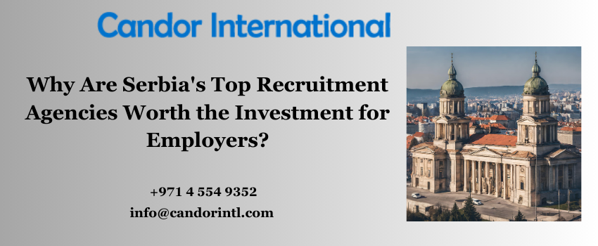 Why Are Serbia’s Top Recruitment Agencies Worth the Investment for Employers?