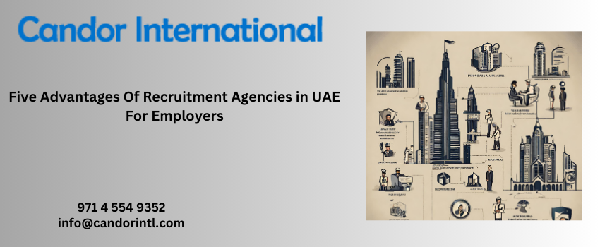 Five Advantages Of Recruitment Agencies in UAE For Employers