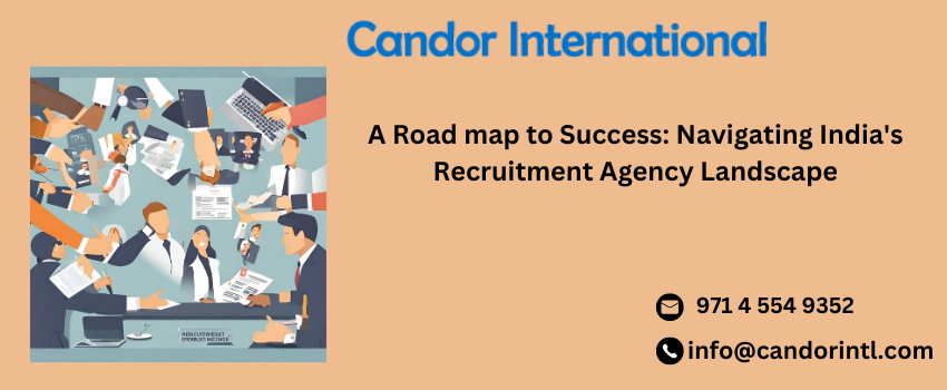 A Road map to Success: Navigating India’s Recruitment Agency Landscape